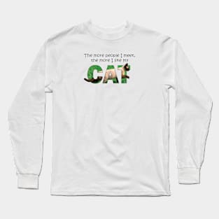 The more people I meet the more I like my cat - Siamese cat oil painting word art Long Sleeve T-Shirt